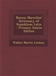 Nonius Marcellus' Dictionary of Republican Latin - Primary Source Edition,1289524750,9781289524753