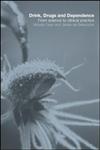 Drink, Drugs and Dependence: From Science to Clinical Practice,0415279011,9780415279017