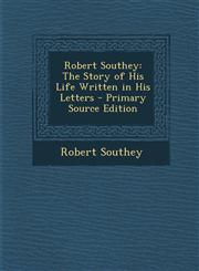 Robert Southey The Story of His Life Written in His Letters - Primary Source Edition,1293296198,9781293296196