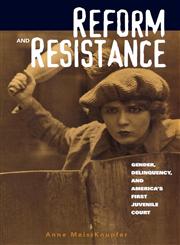 Reform and Resistance Gender, Delinquency, and America's First Juvenile Court,0415925983,9780415925983