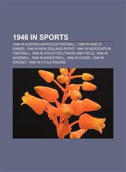 1946 in sports 1946 in Australian rules football, 1946 in Gaelic games, 1946 in New Zealand sport, 1946 in association football,1156364531,9781156364536