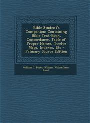 Bible Student's Companion Containing Bible Text-Book, Concordance, Table of Proper Names, Twelve Maps, Indexes, Etc - Primary Source Edition,1295145073,9781295145072