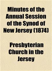 Minutes of the Annual Session of the Synod of New Jersey (1874),1153034069,9781153034067