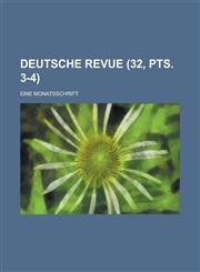 Deutsche Revue; Eine Monatsschrift (32, Pts. 3-4),115343413X,9781153434133