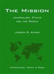 The Mission Journalism, Ethics and the World 1st Edition,0813821886,9780813821887