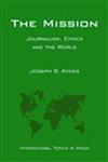 The Mission Journalism, Ethics and the World 1st Edition,0813821886,9780813821887