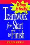 Rees Trio, Teamwork from Start to Finish 10 Steps to Results! 1st Edition,0787910619,9780787910617