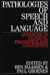 Pathologies of Speech and Language Advances in Clinical Phonetics and Linguistics 1st Edition,1861561229,9781861561220