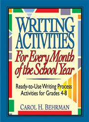 Writing Activities for Every Month of the School Year Ready-to-Use Writing Process Activities for Grades 4-8 1st Edition,0787966231,9780787966232