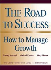 The Road to Success : How to Manage Growth The Grant Thorton LLP Guide for Entrepreneurs,0471296880,9780471296881