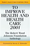 To Improve Health and Health Care, 2001 The Robert Wood Johnson Foundation Anthology 1st Edition,0787952761,9780787952761