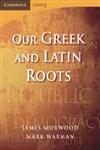 Our Greek and Latin Roots 2nd Edition,0521699991,9780521699990
