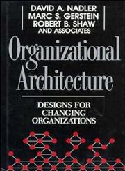 Organizational Architecture Designs for Changing Organizations 1st Edition,1555424430,9781555424435