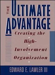 The Ultimate Advantage Creating the High-Involvement Organization 1st Edition,1555424147,9781555424145