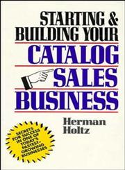 Starting and Building Your Catalog Sales Business Secrets for Success in One of Today's Fastest-Growing Businesses,0471508160,9780471508168