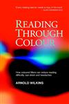 Reading Through Colour How Coloured Filters Can Reduce Reading Difficulty, Eye Strain, and Headaches 1st Edition,0470851163,9780470851166