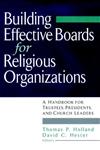 Building Effective Boards for Religious Organizations A Handbook for Trustees, Presidents, and Church Leaders 1st Edition,0787945633,9780787945633