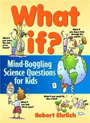 What If Mind-Boggling Science Questions for Kids 1st Edition,0471176087,9780471176084