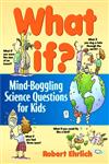What If Mind-Boggling Science Questions for Kids 1st Edition,0471176087,9780471176084