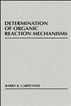 Determination of Organic Reaction Mechanisms,0471893692,9780471893691