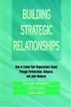 Building Strategic Relationships How to Extend Your Organization's Reach Through Partnerships, Alliances, and Joint Ventures 1st Edition,0787900923,9780787900922