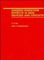 Ionizing Radiation Effects in MOS Devices and Circuits,047184893X,9780471848936