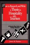 How to Research and Write a Thesis in Hospitality and Tourism A Step-By-Step Guide for College Students,0471552402,9780471552406