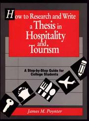 How to Research and Write a Thesis in Hospitality and Tourism A Step-By-Step Guide for College Students,0471552402,9780471552406
