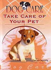 Dog Care Take Care of your Pet 1st Edition,8182471303,9788182471306