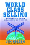 World Class Selling The Crossroads of Customer, Sales, Marketing and Technology 1st Printing Edition,0471326054,9780471326052