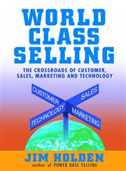 World Class Selling The Crossroads of Customer, Sales, Marketing and Technology 1st Printing Edition,0471326054,9780471326052