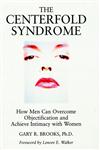 The Centerfold Syndrome How Men Can Overcome Objectification and Achieve Intimacy with Women 1st Edition,0787901040,9780787901042