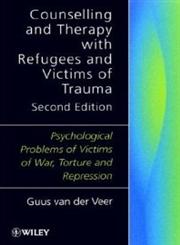 Counselling and Therapy with Refugees and Victims of Trauma Psychological Problems of Victims of War, Torture and Repression 2nd Edition,047198227X,9780471982272