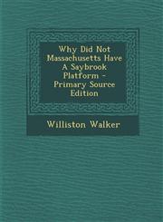 Why Did Not Massachusetts Have a Saybrook Platform - Primary Source Edition,1293618535,9781293618530