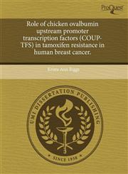 Role of chicken ovalbumin upstream promoter transcription factors (COUP-TFS) in tamoxifen resistance in human breast cancer.,1243610743,9781243610744