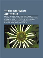 Trade unions in Australia Knights of Labor, AFL Players Association, Australian labour movement, Finance Sector Union,1233070142,9781233070145