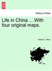 Life in China ... With four original maps.,1241350590,9781241350598