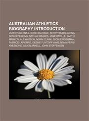 Australian athletics biography Introduction Jared Tallent, Louise Sauvage, Kerry Saxby-Junna, Ben Offereins, Nathan Deakes, Jane Saville,1155320069,9781155320069