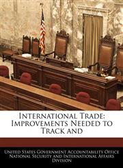 International Trade Improvements Needed to Track and,1240733291,9781240733293