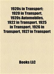 1920s in Transport 1920 in Transport, 1920s Automobiles, 1922 in Transport, 1925 in Transport, 1926 in Transport, 1927 in Transport,1158045557,9781158045556