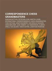 Correspondence chess grandmasters Duncan Suttles, Peter Millican, Martin Lohse, International Correspondence Chess Grandmaster, Yoav Dothan,1155617037,9781155617039