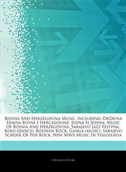 Articles On Bosnia And Herzegovina Music, including DrÅ¾avna Himna Bosne I Hercegovine, Jedna Si Jedina, Music Of Bosnia And Herzegovina, Sarajevo Jazz Festival, Kolo (dance), Bosnian Rock, Ganga (music), Sarajevo School Of Pop Rock,1242812431,9781242812439
