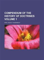 Compendium of the history of doctrines Volume 1,1153943840,9781153943840