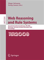 Web Reasoning and Rule Systems Second International Conference, RR 2008, Karlsruhe, Germany, October 31 - November 1, 2008. Proceedings,3540887369,9783540887362