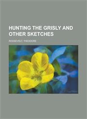 Hunting the Grisly and Other Sketches,1443211109,9781443211109