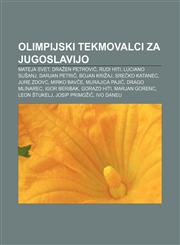 Olimpijski tekmovalci za Jugoslavijo Mateja Svet, Dražen Petrović, Rudi Hiti, Luciano Sušanj, Darjan Petrič, Bojan Križaj, Srečko Katanec,1233013394,9781233013395