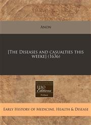 [The Diseases and casualties this weeke] (1636),1240406169,9781240406166