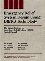 Emergency Relief System Design Using DIERS Technology The Design Institute for Emergency Relief Systems Project Manual,0816905681,9780816905683