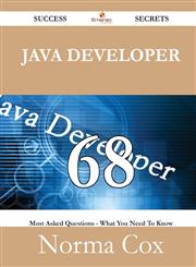 Java Developer 68 Success Secrets - 68 Most Asked Questions on Java Developer - What You Need to Know,1488529981,9781488529986