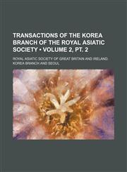 Transactions of the Korea Branch of the Royal Asiatic Society (Volume 2, pt. 2),1459002768,9781459002760